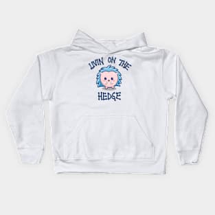 Livin on the hedge cute hedgehog design Kids Hoodie